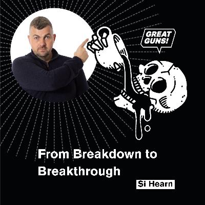 Breakdown to Breakthrough – Si Hearn