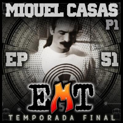 EMT - Episodio 51 - Miquel Casas (1a Parte) EMT - Episodio 51 - Miquel Casas (1a Parte)