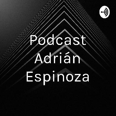 Podcast Adrián espinoza