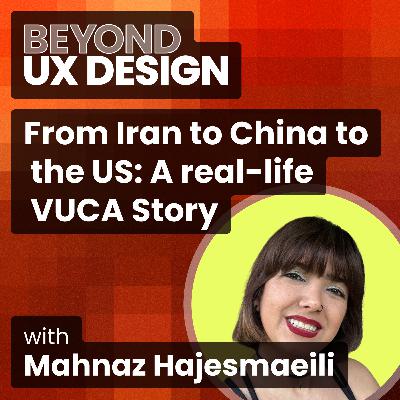 From Iran to China to the US: A real-life VUCA Story with Mahnaz Hajesmaeili