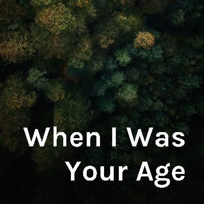 When I Was Your Age- Pilot When I Was Your Age- Pilot