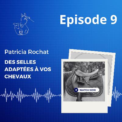 Episode 9 : Patricia Rochat – Adapter la selle au cheval pour préserver sa santé et améliorer la performance
