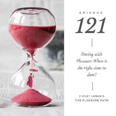 Dating with Pleasure: When is the Right Time to Date? Dating with Pleasure: When is the Right Time to Date?