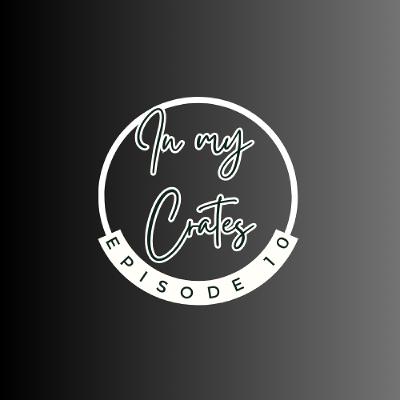 In My Crates Episode 10 In My Crates Episode 10