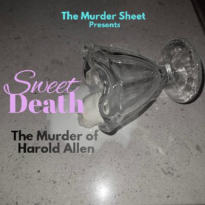 Sweet Death: The Murder of Harold Allen: Part Five: Toxic