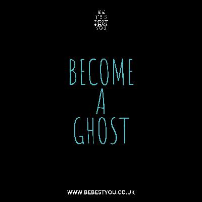 BECOME A GHOST BECOME A GHOST
