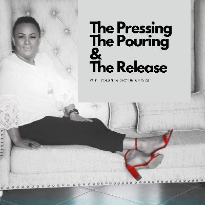 The Pressing, The Pouring, and The Release The Pressing, The Pouring, and The Release