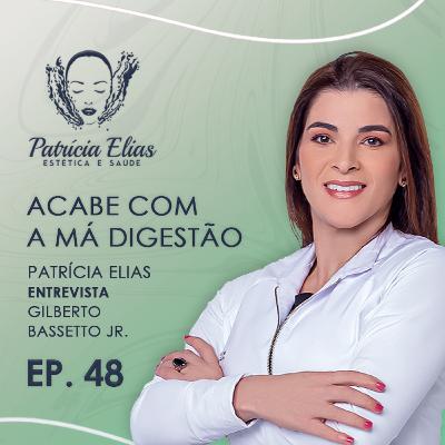 ACABE com a MÁ DIGESTÃO E INTESTINO PRESO - Patrícia Elias + Gilberto Bassetto Jr.