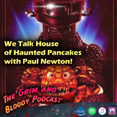 We Talk House of Haunted Pancakes with Paul Newton! We Talk House of Haunted Pancakes with Paul Newton!