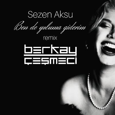 Sezen Aksu - Ben De Yoluma Giderim (Berkay Cesmeci Remix)