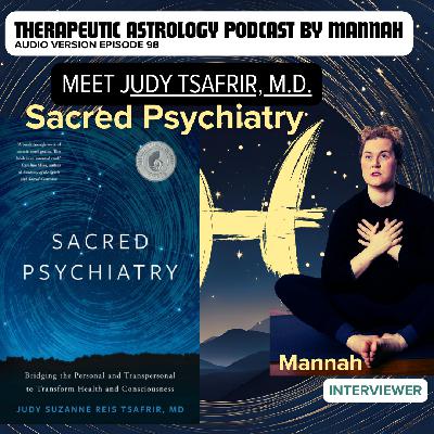 #98 - Judy Tsafrir - Sacred Psychiatry - Bridging the Personal and Transpersonal to Transform Health and Consciousness