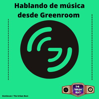 Hablando de musica desde Greenroom Hablando de musica desde Greenroom