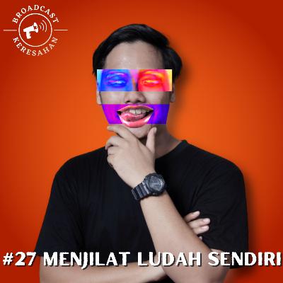 #27 Menjilat Ludah Sendiri