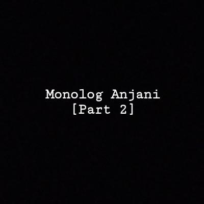 Monolog Anjani Part. 2 : Bisu