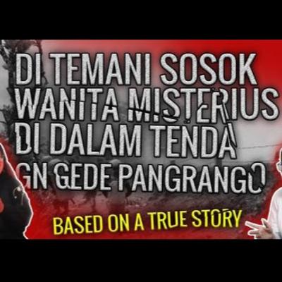 DITEMANI SOSOK WANITA MISTERIUS DI DALAM TENDA DI GUNUNG GEDE PANGRANGO