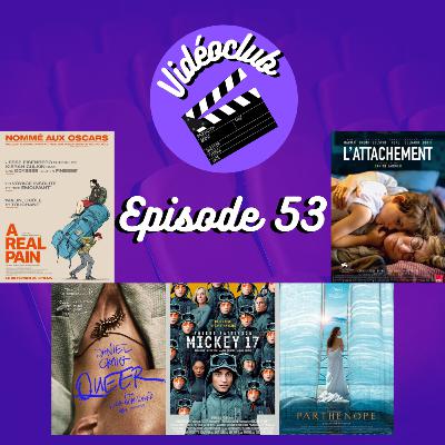 Ep.53 - Vidéoclub (Mickey 17, Queer, Parthenope, A Real Pain, L’Attachement & Free palestine)