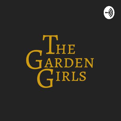 The Garden Girls Episode 6: Germination