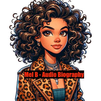 Mel B - Audio Biography Mel B - Audio Biography