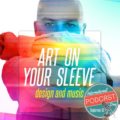 Art on your sleeve - Episode 18 - International Podcast Day