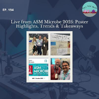 194: Live from ASM Microbe 2025: Poster Highlights, Trends & Takeaways