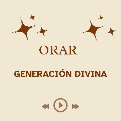 2.1. ORAR (GENERACION DIVINA) 2.1. ORAR (GENERACION DIVINA)