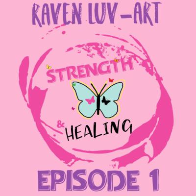 Strength & Healing: Episode 1 “What Is Narcissistic Personality Disorder” (Part 1) by Raven Luv-Art.