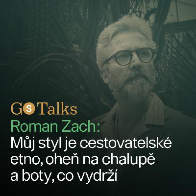 GS Talks #52 Roman Zach: Můj styl je cestovatelské etno, oheň na chalupě a boty, co vydrží