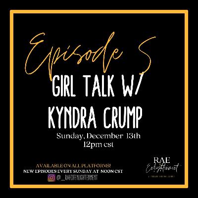 # 5 | Girl Talk w/ Kyndra