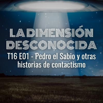 LA DIMENSIÓN DESCONOCIDA T16P01 - Pedro el Sabio y otras historias de contactismo - Programa 238