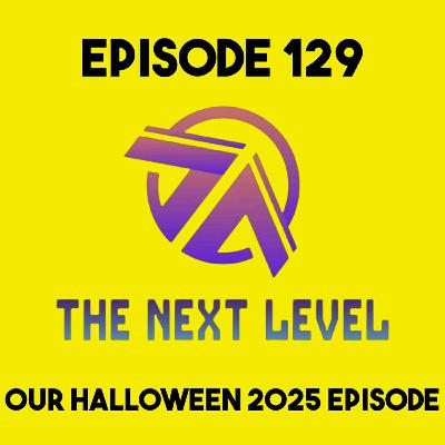 The Next Level Episode 129: Our Halloween 2025 Episode The Next Level Episode 129: Our Halloween 2025 Episode