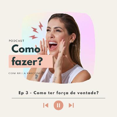 Ep 3 - Como ter força de vontade?