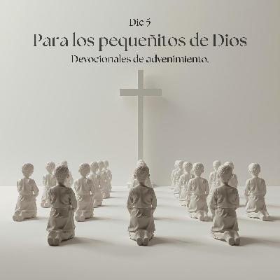 EP30 Para los pequeñitos de Dios / Devocional de advenimiento
