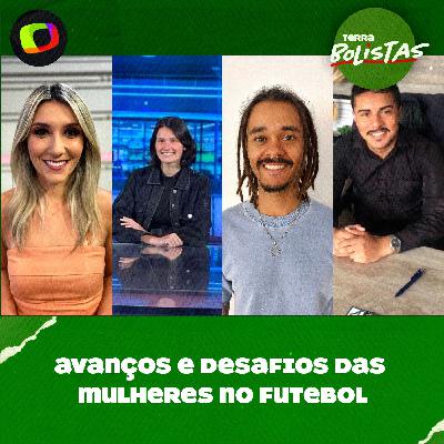 #132: Mulheres ainda lutam por respeito e valorização no futebol