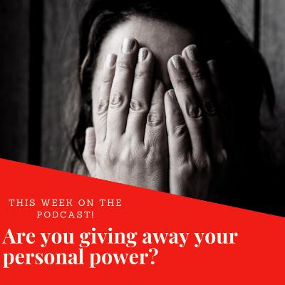 Giving Your Personal Power Away Giving Your Personal Power Away