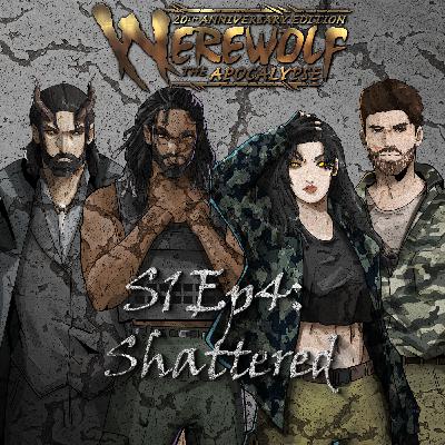 S1 Ep4: Shattered