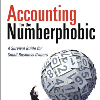 Accounting for the Numberphobic: Small Business Survival Guide Accounting for the Numberphobic: Small Business Survival Guide