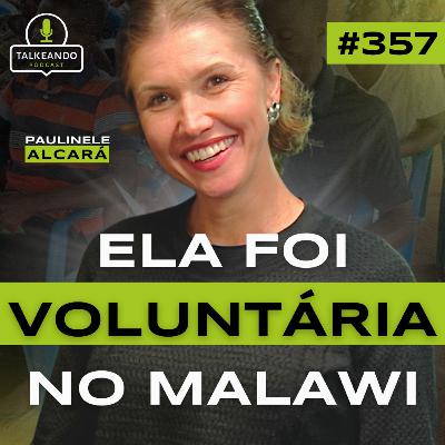 COMO SER VOLUNTÁRIO NA ÁFRICA | PAULINELE ALCARÁ | TALKEANDO PODCAST #357 COMO SER VOLUNTÁRIO NA ÁFRICA | PAULINELE ALCARÁ | TALKEANDO PODCAST #357