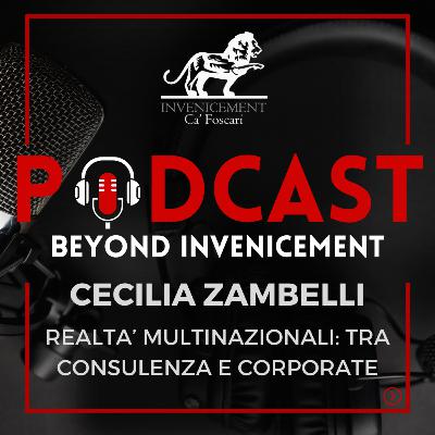 Beyond Invenicement #7 Cecilia Zambelli - Realtà multinazionali: tra Consulenza e Corporate Beyond Invenicement #7 Cecilia Zambelli - Realtà multinazionali: tra Consulenza e Corporate