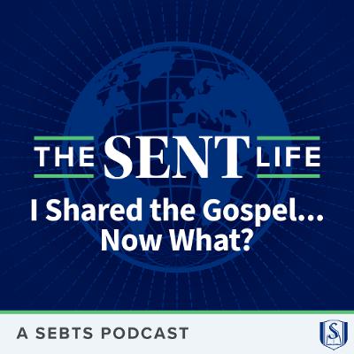 I Shared the Gospel... Now What? - EP161