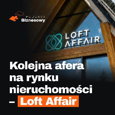 90 mln przychodu, 5 mln zysku i…bankructwo? Afera Loft Affair! [PODCAST BIZNESOWY #110]
