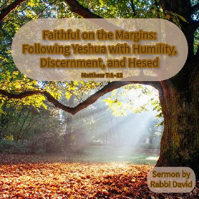 Faithful on the Margins: Following Yeshua with Humility, Discernment, and Hesed | Rabbi David | Rabbi David Faithful on the Margins: Following Yeshua with Humility, Discernment, and Hesed | Rabbi David | Rabbi David
