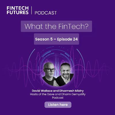 What the FinTech? | S.5 Episode 24 | 2024 in review and predictions for 2025