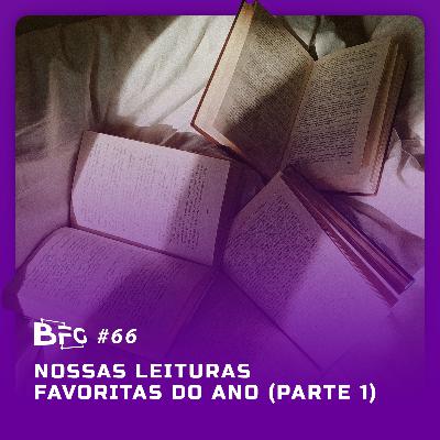 BFG #66 - Nossas leituras favoritas do ano - Parte 1