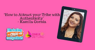 Episode 284: "How to Attract your Tribe with Authenticity" - Kamila Gornia