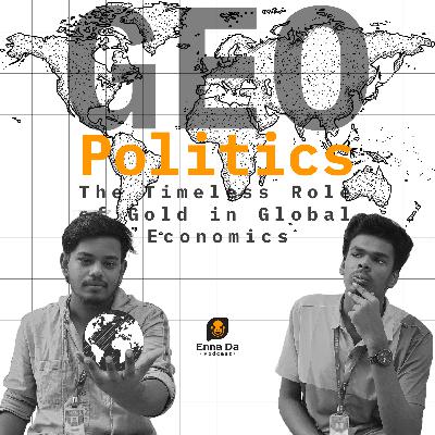 S01 EP03 | The Timeless Role of Gold in Global Economics