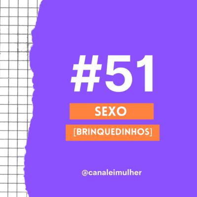#51 - SEXO [Brinquedinhos]