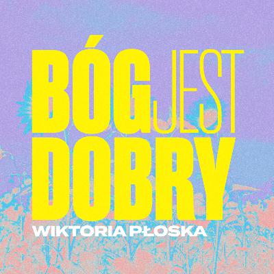 Bóg jest dobry - Wiktoria Płoska