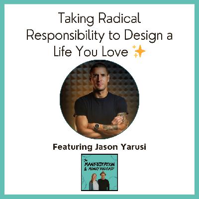 Taking Radical Responsibility to Design a Life You Love – with Jason Yarusi