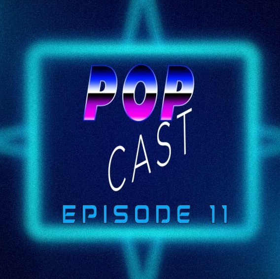 POP Cast Episode 11