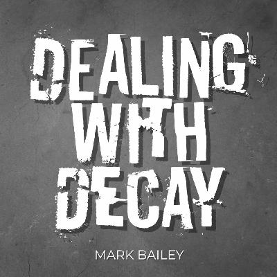 Episode 207: Dealing with Decay - Mark Bailey - 21/09/2025
